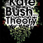 Adventures In Kate Bush And Theory
